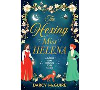 The Hexing Miss Helena: A BRAND NEW magical enemies to lovers romance with witches, scandal and deadly desire (The Society of Scandalous Witches, 2)