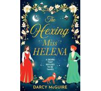 The Hexing Miss Helena: A BRAND NEW magical enemies to lovers romance with witches, scandal and deadly desire (The Society of Scandalous Witches, 2)
