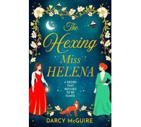 The Hexing Miss Helena: A BRAND NEW Victorian gothic romance of witches, secrets and deadly desire (The Society of Scandalous Witches, 2)