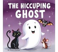 The Hiccuping Ghost: A Sweet and Silly Tale of One Very Loud Ghost