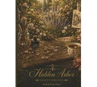 The Hidden Arbor Sketchbook: A Poetic Sanctuary for Creativity, Imagination & Inspiration: 120 Botanical Inspired Pages for Drawing, Sketching, ... Pencil, Pen, Ink & Creative Practice
