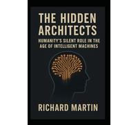 The Hidden Architects: Humanity’s Silent Role in the Age of Intelligent Machines