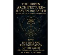 The Hidden Architecture of Heaven and Earth: The Time and The Foundation of the Earth