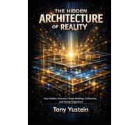 The Hidden Architecture of Reality: How Hidden Structures Shape Meaning, Civilization, and Human Experience