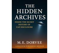 The Hidden Archives: Inside the Secret History of UAP Disclosure