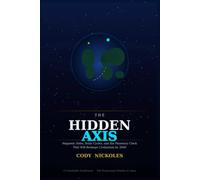 THE HIDDEN AXIS: Magnetic Poles, Solar Cycles, and the Planetary Clock That Will Reshape Civilization by 2040