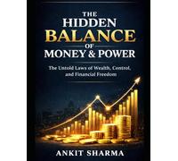 The Hidden Balance of Money & Power: The Untold Laws of Wealth, Control, and Financial Freedom