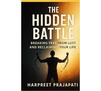 The Hidden Battle: Breaking Free from Lust and Reclaiming Your Life