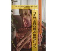 THE HIDDEN BEAUTY: THE DAZZLING CHARM OF YOUTH