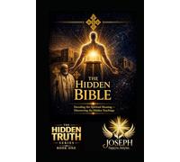 The Hidden Bible: Restoring the Missing and Altered Foundations of Scripture (The Hidden Truth Series)