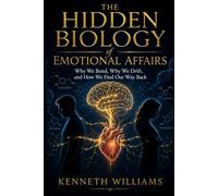 The Hidden Biology of Emotional Affairs: Why We Bond, Why We Drift, and How We Find Our Way Back
