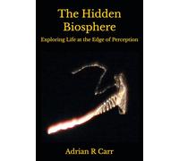 The Hidden Biosphere: Exploring Life at the Edge of Perception