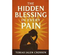 The Hidden Blessing in Every Pain