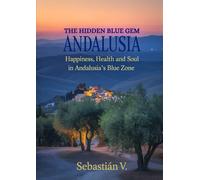 The Hidden Blue Gem Andalusia: Happiness, Health and Soul in Andalusia's Blue Zone
