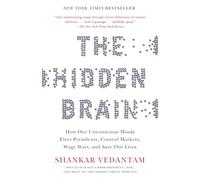 The Hidden Brain: How Our Unconscious Minds Elect Presidents, Control Markets, Wage Wars, and Save Our Lives