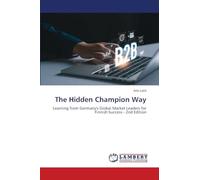 The Hidden Champion Way: Learning from Germany's Global Market Leaders for Finnish Success - 2nd Edition