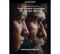 The Hidden Chapters of Human Origins: 7 (Ancient Civilizations and Mysteries)