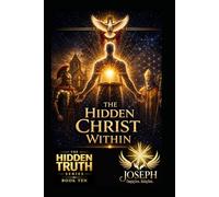The Hidden Christ Within: Awakening Beyond Religion - Embracing Christ Consciousness (The Hidden Truth Series)