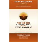 The Hidden Civilizations of the Vedic Universe: Volume I: Vedic Cosmology, Conscious Beings, and the Fourteen Lokas: 1