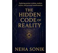 The Hidden Code of Reality: Deciphering the Truth Behind Existence: Exploring ancient wisdom, modern science, and personal transformation. (Beyond the Illusion: Unlocking the Power of Perception)