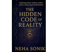 The Hidden Code of Reality: Deciphering the Truth Behind Existence: Exploring ancient wisdom, modern science, and personal transformation. (Beyond the Illusion: Unlocking the Power of Perception)