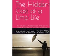 The Hidden Cost of a Limp Life: The Truth About Antidepressants, PSSD, and the Medical Scandal That Has Silenced Millions