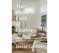 The Hidden Cost of Clutter: Why the Small Decisions in Your Home Quietly Decide Your Future: 3 (Compounding Trajectories)