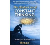 The Hidden Cost of Constant Thinking: How Non-Stop Mental Activity Quietly Drains Your Emotional Energy - and How to Let It Ease Today (The Everyday Mental Reset Short Reads Series)