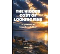 THE HIDDEN COST OF LOOKING FINE: The Quiet Ways We Escape Instead of Heal: 7 (SET FREE FROM ADDICTION SERIES)