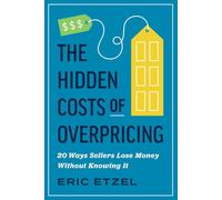 The Hidden Costs Of Overpricing, with Eric Etzel: 20 Ways Sellers Lose Money Without Knowing It