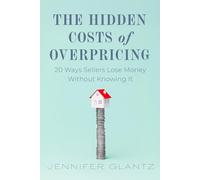 The Hidden Costs Of Overpricing, with Jennifer Glantz: 20 Ways Sellers Lose Money Without Knowing It