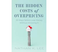 The Hidden Costs Of Overpricing, with Nathan K. Lee: 20 Ways Sellers Lose Money Without Knowing It