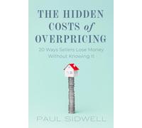 The Hidden Costs Of Overpricing, with Paul Sidwell: 20 Ways Sellers Lose Money Without Knowing It