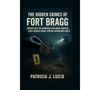 The Hidden Crimes of Fort Bragg: Unraveling the Murders and Drug Conspiracies Buried Inside Special Operations Units