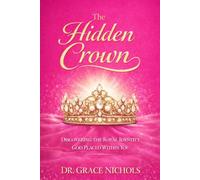 The Hidden Crown: Discovering the Royal Identity Within You