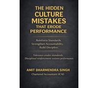 The Hidden Culture Mistakes That Erode Performance: Reinforce Standards. Strengthen Accountability. Build Discipline.: 7 (The Hidden Business Mistakes Series)
