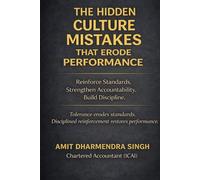 The Hidden Culture Mistakes That Erode Performance: Reinforce Standards. Strengthen Accountability. Build Discipline. (The Hidden Business Mistakes Series)