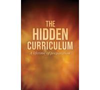 THE HIDDEN CURRICULUM: A Lifetime of Preparation