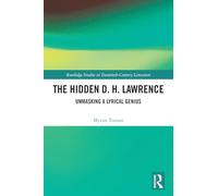 The Hidden D. H. Lawrence: Unmasking a Lyrical Genius (Routledge Studies in Twentieth-Century Literature)