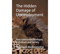 The Hidden Damage of Unemployment: How Joblessness Reshapes Individuals and Society