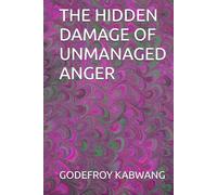 THE HIDDEN DAMAGE OF UNMANAGED ANGER