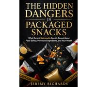 THE HIDDEN DANGERS IN PACKAGED SNACKS: What Recent Salmonella Recalls Reveal About Food Safety, Processed Ingredients, and Your Health