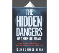 The Hidden Dangers of Thinking Small: How Minor Compromises Lead to Major Losses Over Time