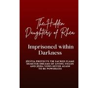 The Hidden Daughters of Rhea: Imprisoned within Darkness: Hestia protects the sacred flame, Demeter dreams of living fields, and Hera vows never again to be powerless