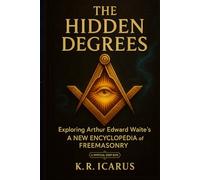 The Hidden Degrees: Exploring Arthur Edward Waite’s A New Encyclopedia of Freemasonry (A Mystical Deep Dive)