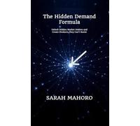 The Hidden Demand Formula: Unlock Hidden Market Desires and Create Products They Can’t Resist