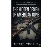 The Hidden Design of American Guns: How Slave Patrols, Corporate Fear, and Myths Created the Second Amendment Crisis