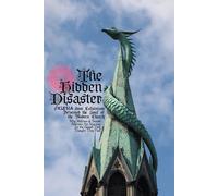 The Hidden Disaster: How Calvinism Deformed the Soul of the Modern Church: Why Millions of Sincere Believers Are Starving for the Gospel They Thought They Had (Atlas University)