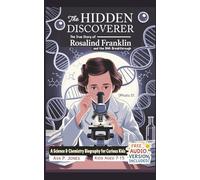 The Hidden Discoverer - The True Story of Rosalind Franklin and the DNA Breakthrough: A Science & Chemistry Biography for Curious Kids (Inventors Who Changed Everything)
