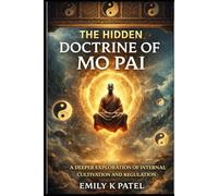 The Hidden Doctrine of Mo Pai: Sexual Energy, Internal Alchemy, and the Technology of Human Power (Forbidden Mantra Series)